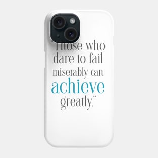 Quotes to Inspire Those who dare to fail miserably can achieve greatly Phone Case