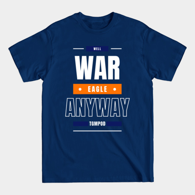 Disover War Eagle Anyway (The Game Managers Podcast) - Sports - T-Shirt