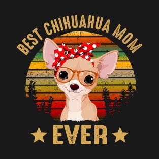 Best Chihuahua Mom Ever T-Shirt
