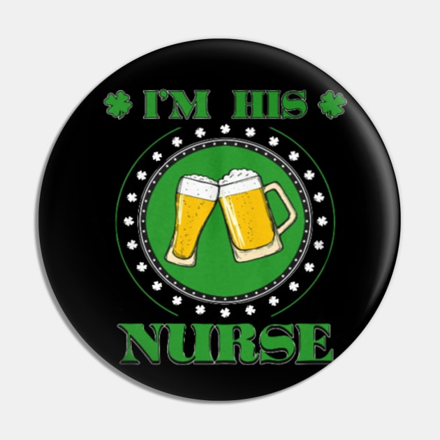 I am his nurse Irish shirt Beer Shirt Pin by teesdony