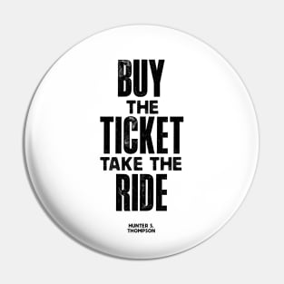 Buy The Ticket Take The Ride Pin