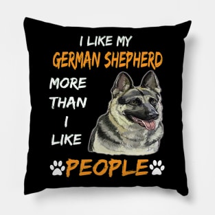 I Like My German Shepherd More Than I Like People Pillow