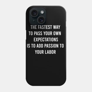 The Fastest Way To Pass Your Own Expectations Is To Add Passion To Your Labor Phone Case