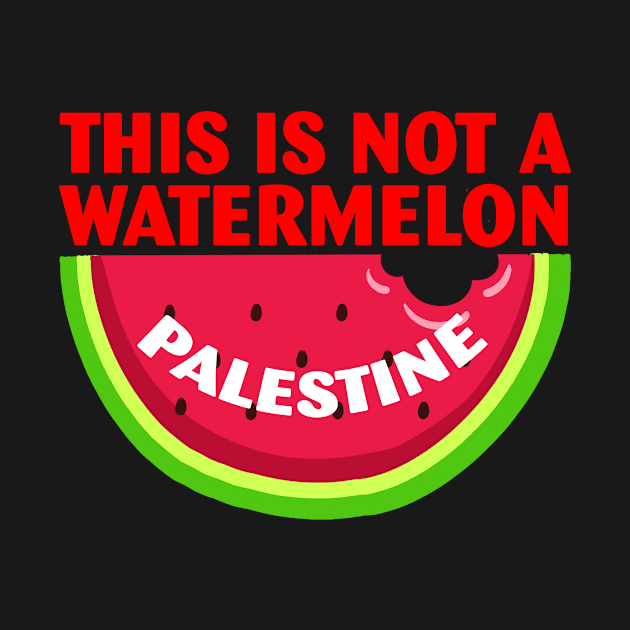 Palestine Funny Quote This is Not a Watermelon by Jeruk Bolang