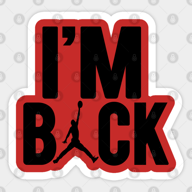 Michael Jordan i'm back Shirt, Jordan 45 back Mask, Classic Im Back - Sticker | TeePublic