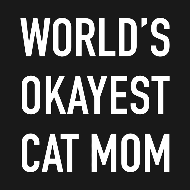 World's Okayest Cat Mom White Typography by DailyQuote