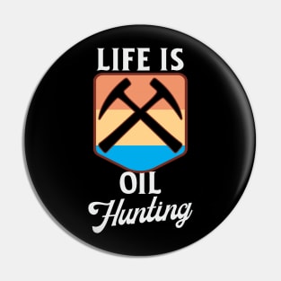 Life Is Oil Hunting Pin