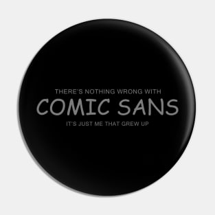 It's Just Comic Sans Pin