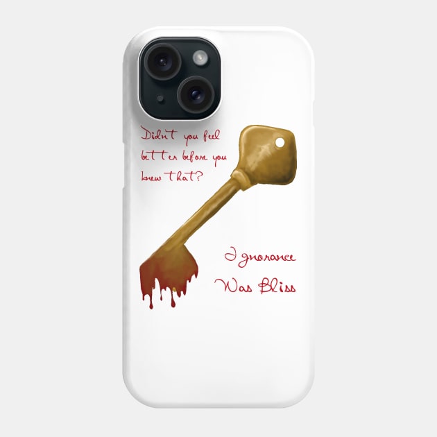 Didn't You Feel Better Before You Knew That? Phone Case by Ignorance Was Bliss