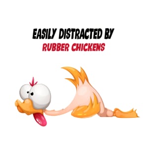 Easily Distracted By Rubber Chickens T-Shirt