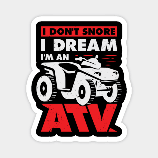 I Don't Snore I Dream I'm An ATV Quad Driver Gift Magnet