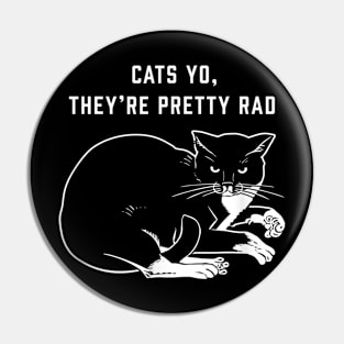 Cats Yo, They're Pretty Rad Punk Goth Cat Lover Pin