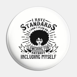 I have standards I don't plan on lowering for anybody including myself Pin