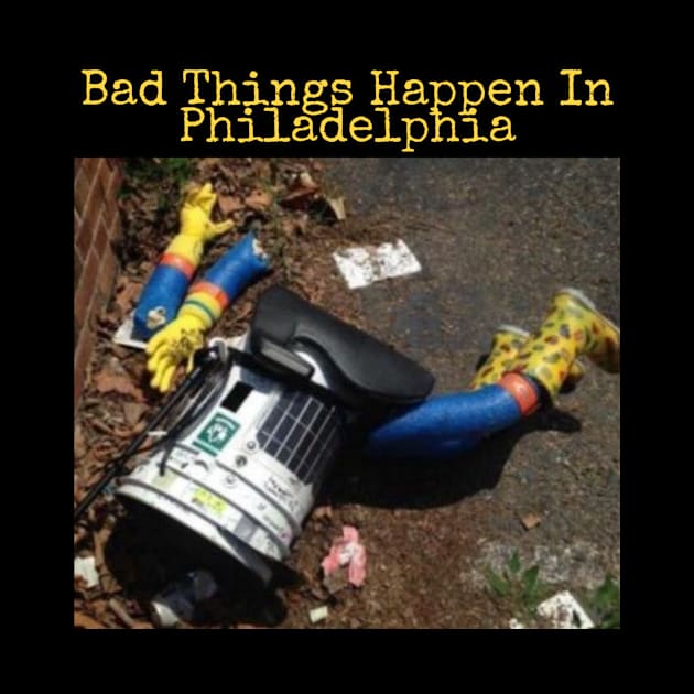 Hitchbot: Bad Things Happen In Philadelphia by BushLeagueIndustries