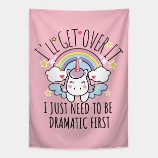 I'll Get Over It I Just Need To Be Dramatic First funny colorful unicorn Tapestry