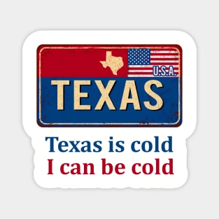 Texas Is Cold , I Can Be Cold- Funny Magnet