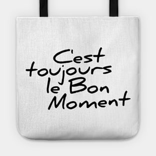 C'est toujours le bon moment funny t-shirt Tote