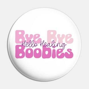 Bye Bye Boobies Hello Healing Pin