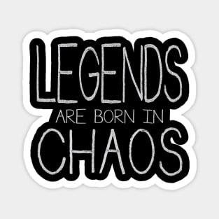 Legends Are Born In Chaos Magnet