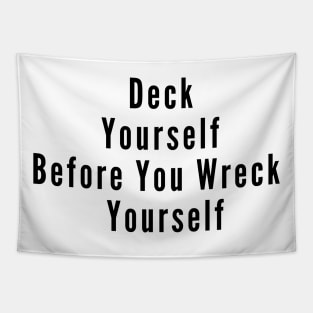 Deck Yourself Before You Wreck Yourself Tapestry