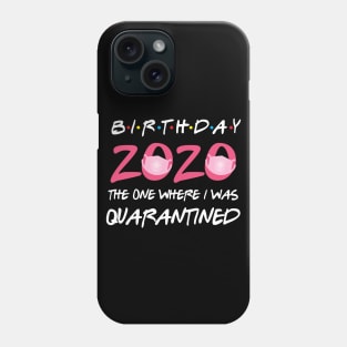 birthday 2020 the one where i was quarantined Phone Case