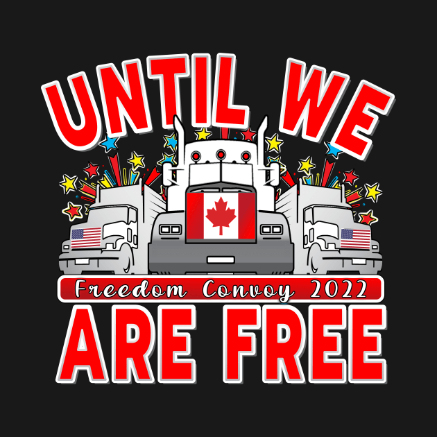 UNTIL WE ARE FREE TRUCKERS FOR FREEDOM - FREEDOM CONVOY 2022 UNTIL WE ARE ALL FREE LETTERS RED by KathyNoNoise