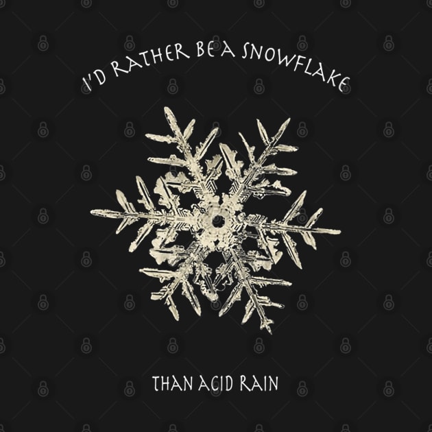 I'd Rather Be A Snowflake Than Acid Rain by AlmaHodges