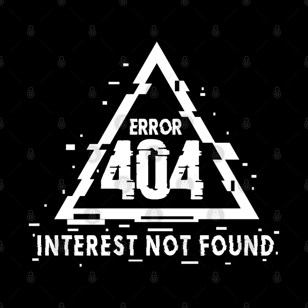 Error 404, Interest Not Found, Not Interested, Glitch by Merch House