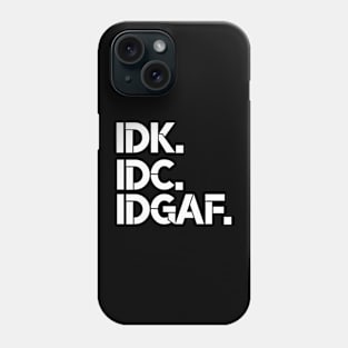 IDK IDG IDGAF Phone Case