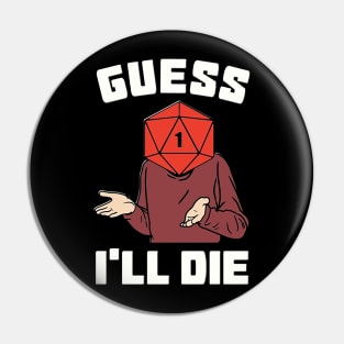 Guess I'll Die Pin