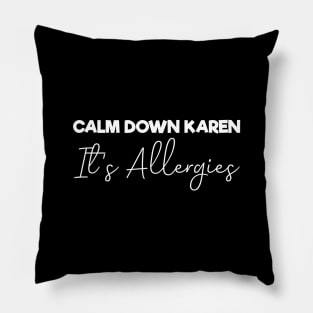 Calm Down Karen It's Allergies , Funny Pillow