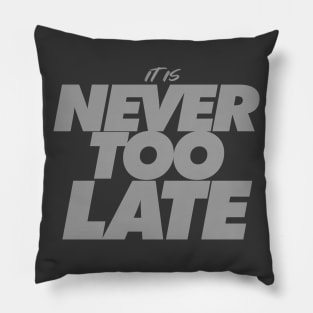 It’s Never Too Late - Keep Motivated & Positive Pillow