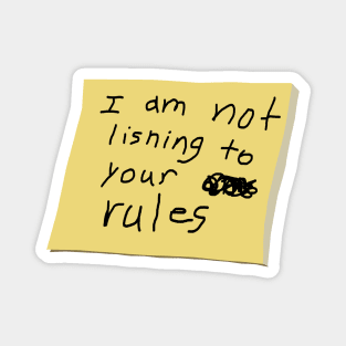 I Am Not Lisning To Your Rules Magnet