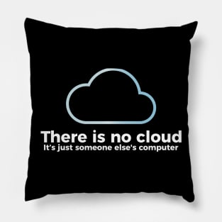 There is no cloud, it's just someone else's computer funny t-shirt Pillow