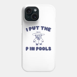 I Put The P In Pools Shirt / Funny Meme Shirt / Swimming Shirt / Vintage Cartoon Phone Case