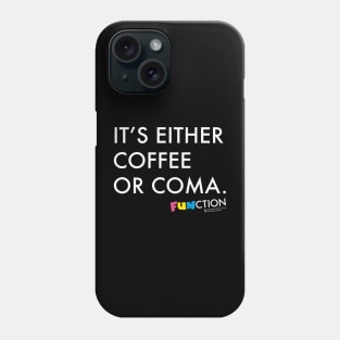 IT'S EITHER COFFEE OR COMA. Phone Case