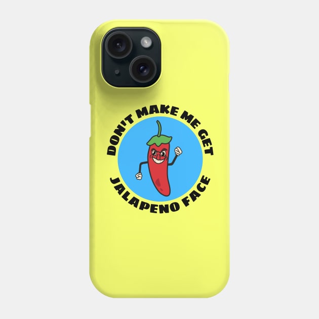 Don't Make Me Get Jalapeno Face | Cute Jalapeno Pun Phone Case by Allthingspunny