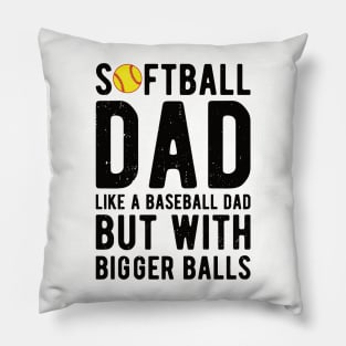 Softball Dad Like A Baseball Dad But With Bigger Balls Pillow