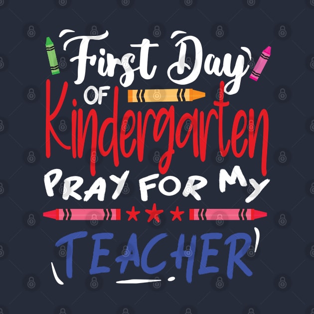 First day of Kindergarten pray for my teacher (for Dark color T shirt) by V-Rie