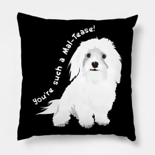 You're a Tease! : Maltese Edition Pillow