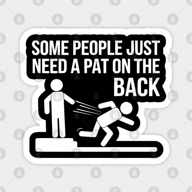 Some People Just Need a Pat on the Back Magnet by UrbanLifeApparel