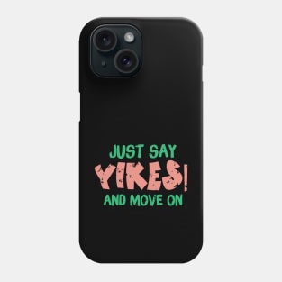 Just Say Yikes And Move On Phone Case