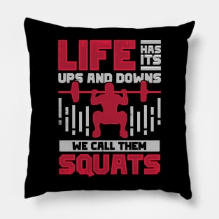 Life Has Its Ups And Downs We Call Them Squats Pillow