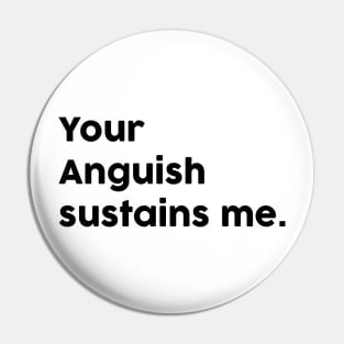 Your anguish sustains me Pin