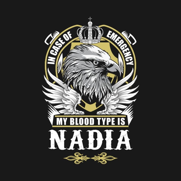 Nadia Name T Shirt - In Case Of Emergency My Blood Type Is Nadia Gift Item by AlyssiaAntonio7529