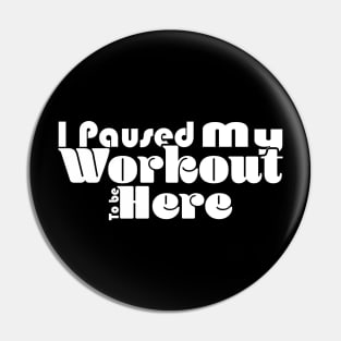 I Paused My Workout To Be Here - Dark Pin