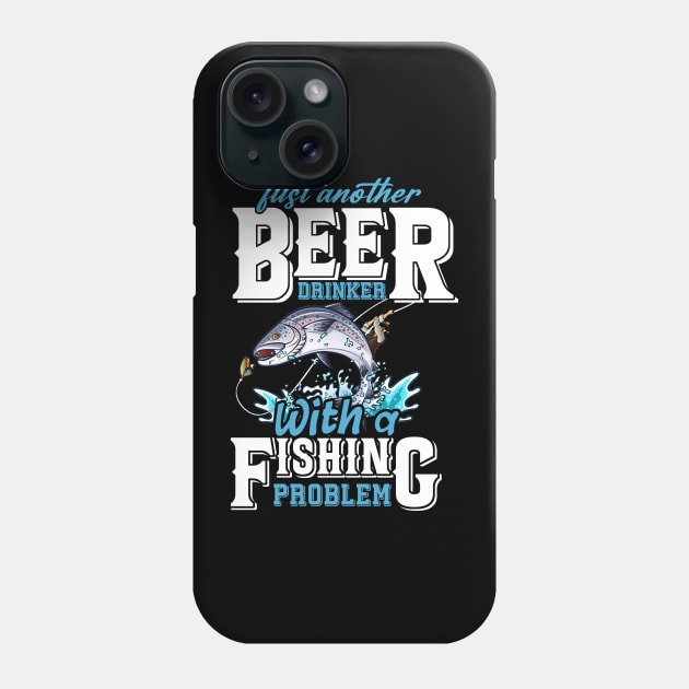 Just Another Beer Drinker With A Fishing Problem Phone Case by NatalitaJK