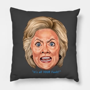 Hillary: "It's All YOUR Fault!" Pillow