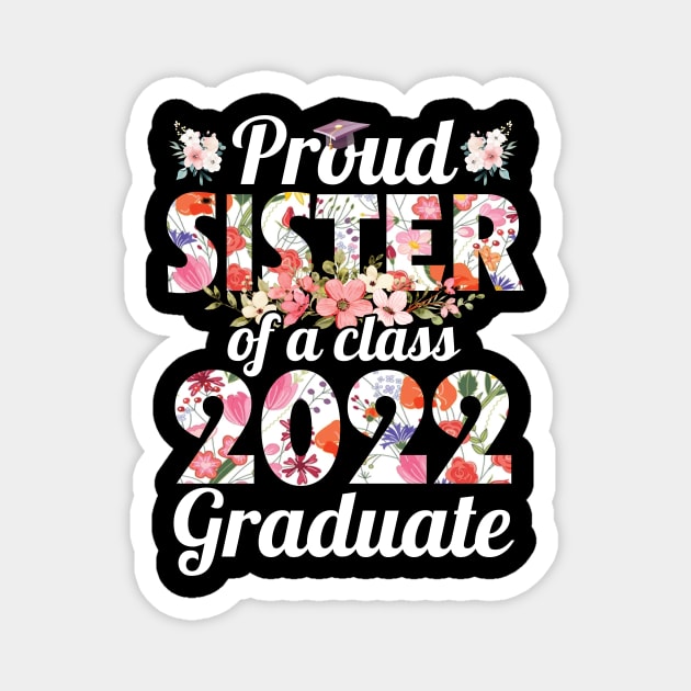 Flowers Proud Sister Of Class Of School 2022 Senior Graduate Magnet by Cowan79