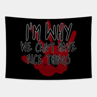 I'm Why We Can't Have Nice Things Tapestry